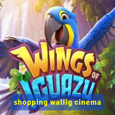 shopping wallig cinema